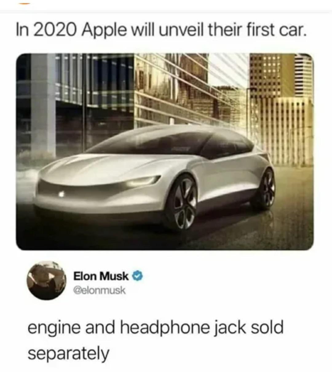 apple car meme - In 2020 Apple will unveil their first car. Elon Musk engine and headphone jack sold separately