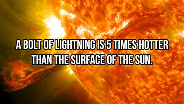 A Bolt Of Lightning Is 5 Times Hotter Than The Surface Of The Sun.