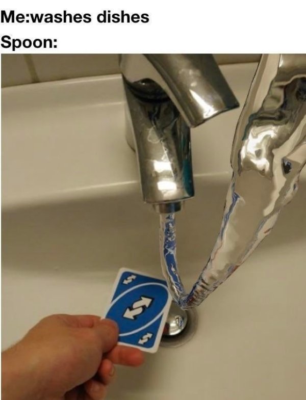 uno reverse card meme - Mewashes dishes Spoon