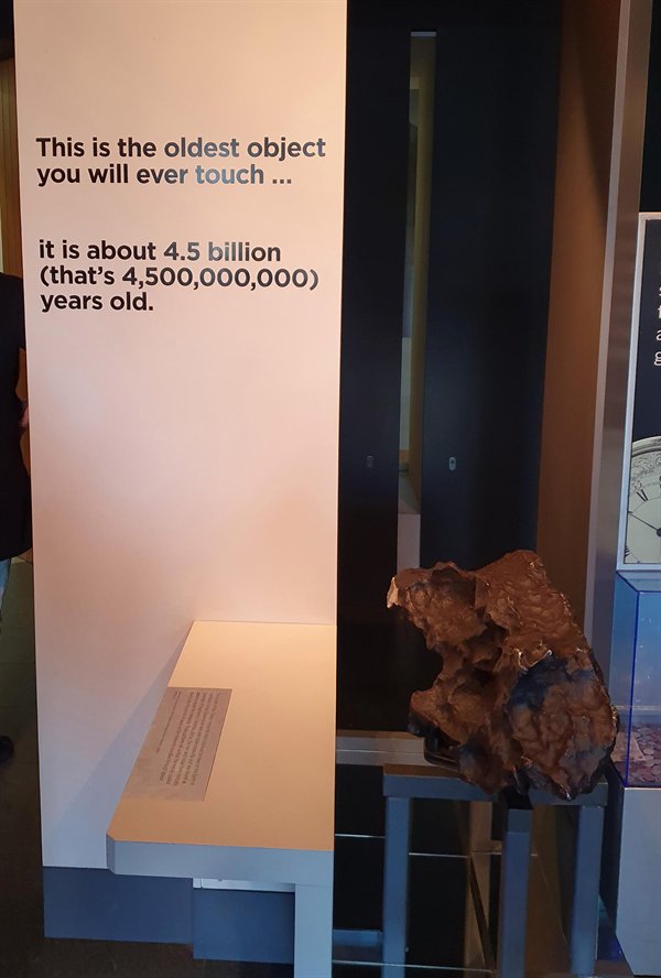 museum - This is the oldest object you will ever touch ... it is about 4.5 billion that's 4,500,000,000 years old. Uuu