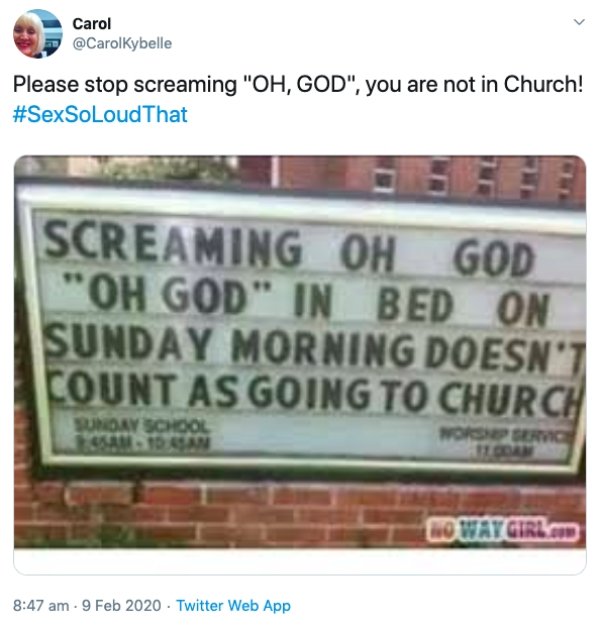 signage - Carol Please stop screaming "Oh, God", you are not in Church! Ssc Screaming Oh God "Oh God" In Bed On Sunday Morning Doesn'T Count As Going To Church No Way Girl.Com Twitter Web App