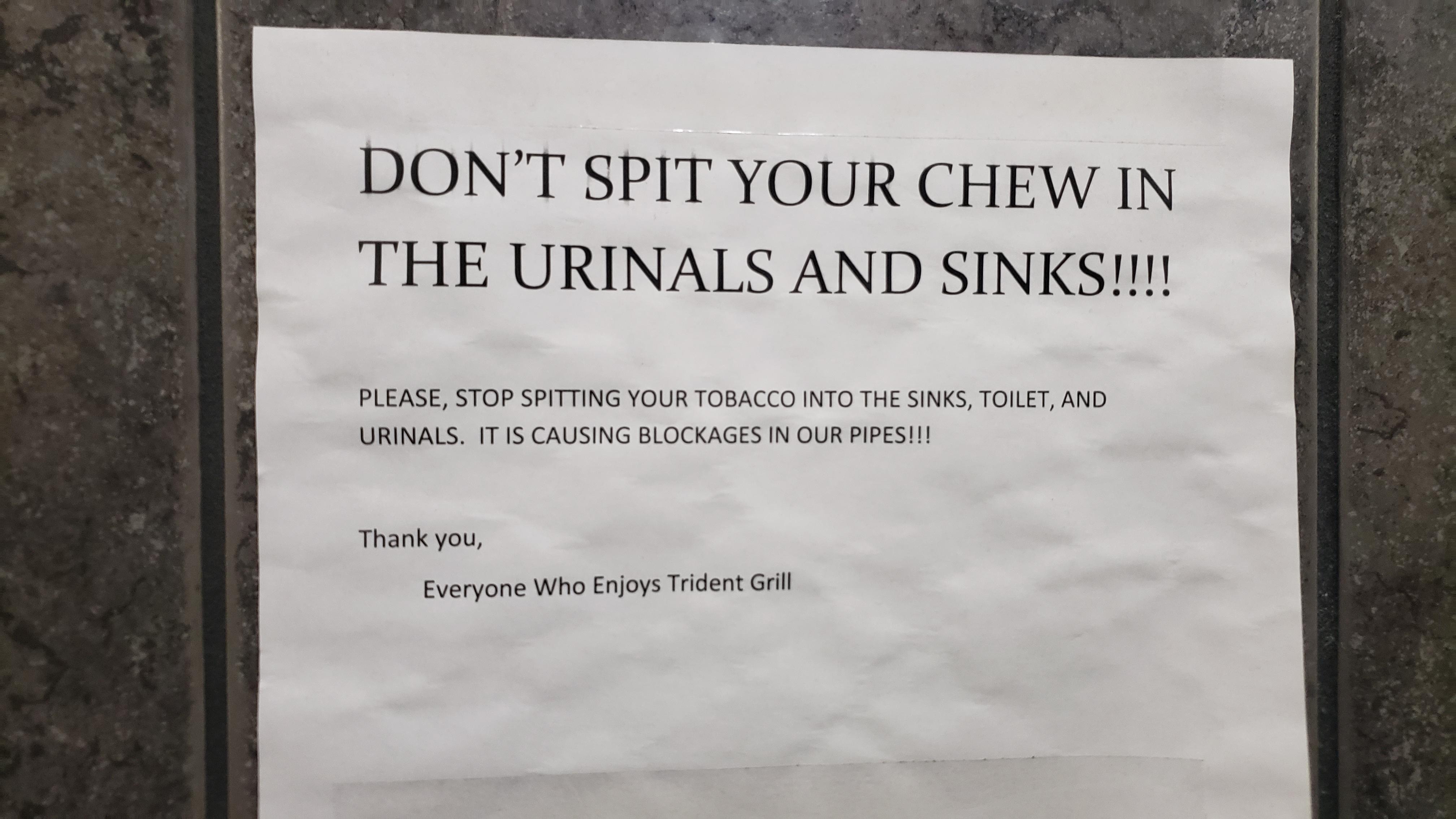 commemorative plaque - Don'T Spit Your Chew In The Urinals And Sinks!!!! Please, Stop Spitting Your Tobacco Into The Sinks, Toilet, And Urinals. It Is Causing Blockages In Our Pipes!!! Thank you, Everyone who Enjoys Trident Grill