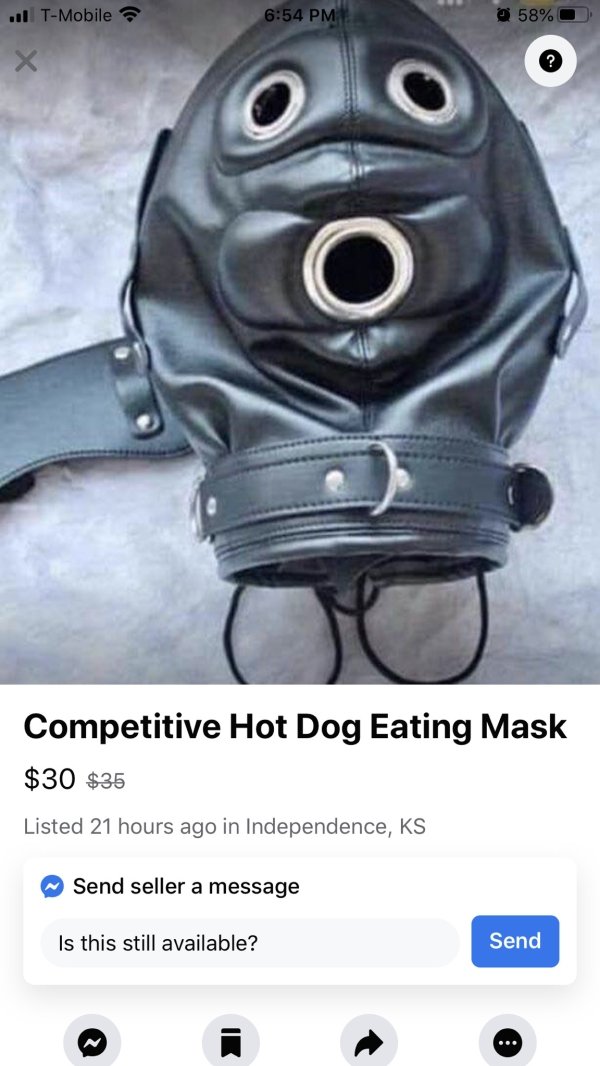 competitive hot dog eating mask - 1 TMobile 58% Competitive Hot Dog Eating Mask $30 $35 Listed 21 hours ago in Independence, Ks Send seller a message Is this still available? Send