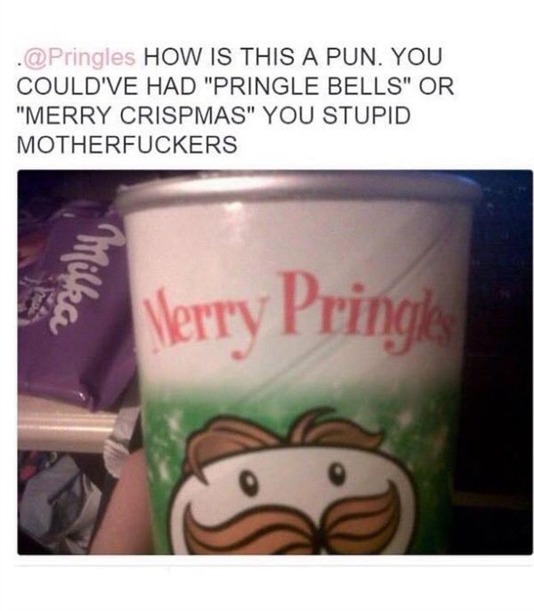 merry pringles - . How Is This A Pun. You Could'Ve Had "Pringle Bells" Or "Merry Crispmas" You Stupid Motherfuckers Werry Pringles