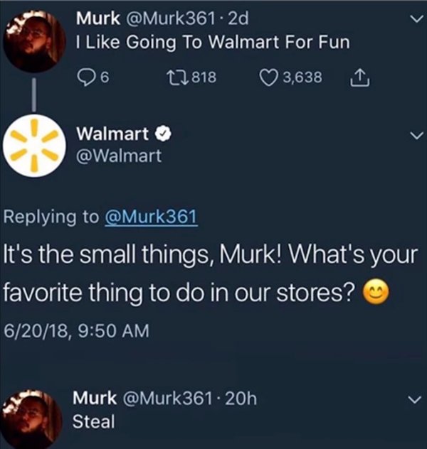 walmart steal meme - Murk . 2d I Going To Walmart For Fun 26 27818 3,638 1 Walmart It's the small things, Murk! What's your favorite thing to do in our stores? 62018, Murk 20h Steal