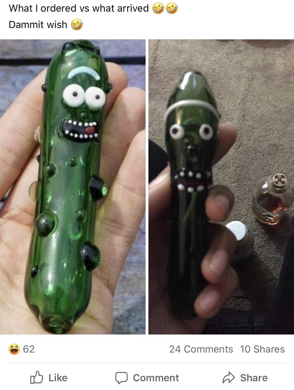 pickle rick pipe - What I ordered vs what arrived 33 Dammit wish 3 362 24 10 Comment e