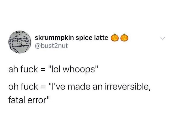 diagram - skrummpkin spice latte ah fuck "lol whoops" oh fuck "I've made an irreversible, fatal error"