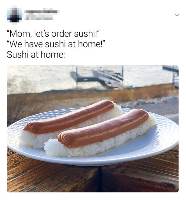 Humour - "Mom, let's order sushi!" "We have sushi at home!" Sushi at home