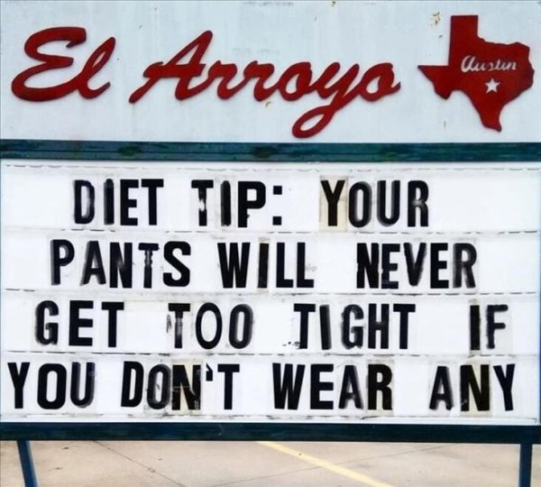 signage - El Arroyo Austin Diet Tip Your Pants Will Never Get Too Tight If You Don'T Wear Any