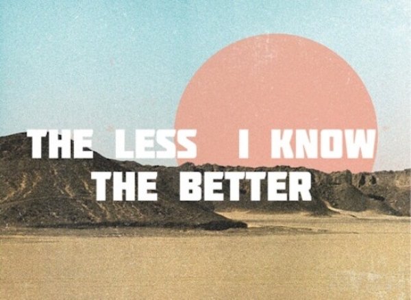 less i know the better - The Less I Know The Better