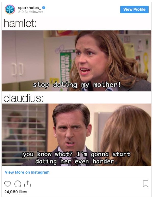 office tv show meme - sparknotes_ ers View Profile hamlet stop dating my mother! claudius you know what? I'm gonna start dating her even harder. View More on Instagram a 24,980