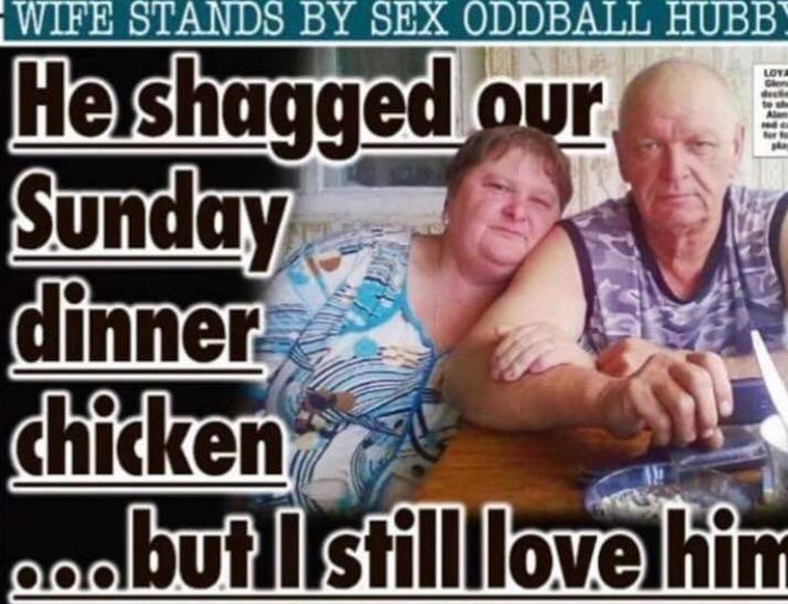 photo caption - Wife Stands By Sex Oddball Hubb He shagged our Sunday dinner chicken agobut I still love him