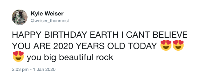 icon - Kyle Weiser Happy Birthday Earth I Cant Believe You Are 2020 Years Old Today you big beautiful rock