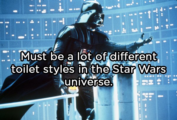 darth vader - e 1 . Must be a lot of different toilet styles in the Star Wars universe.
