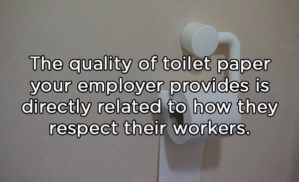 angle - The quality of toilet paper your employer provides is directly related to how they respect their workers.