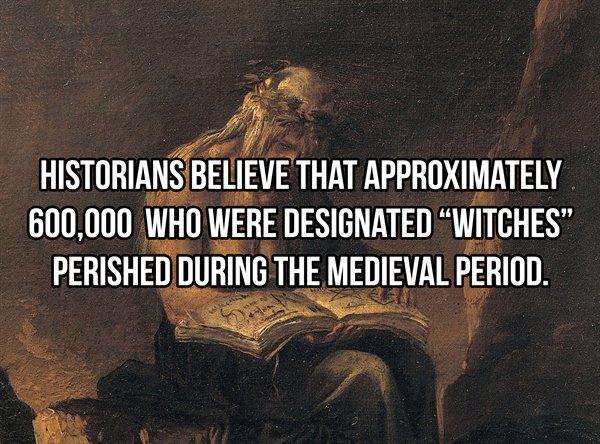 witch - Historians Believe That Approximately 600,000 Who Were Designated Witches" Perished During The Medieval Period.