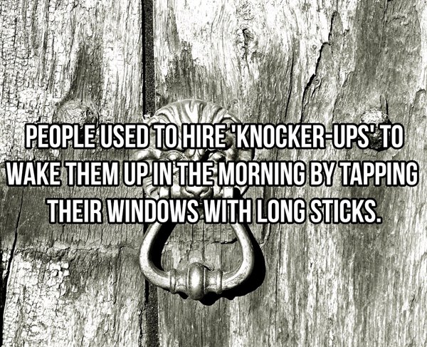 Door knocker - People Used To Hire KnockerUps To Wake Them Up In The Morning By Tapping Their Windows With Long Sticks.