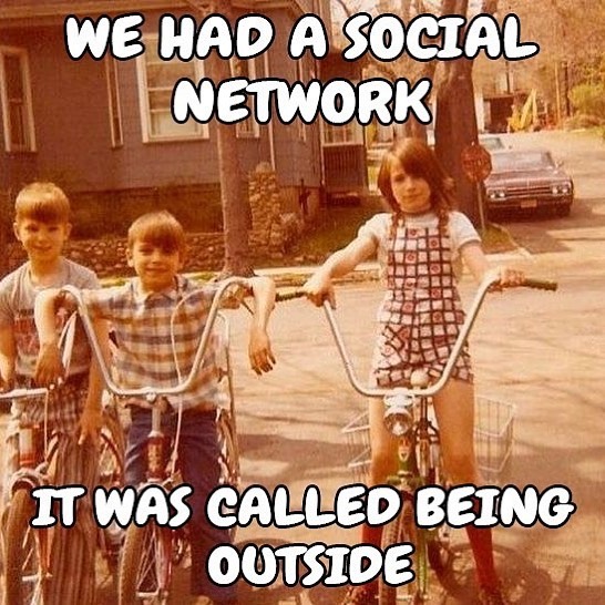1970's kids - We Had A Social Network It Was Called Being Outside