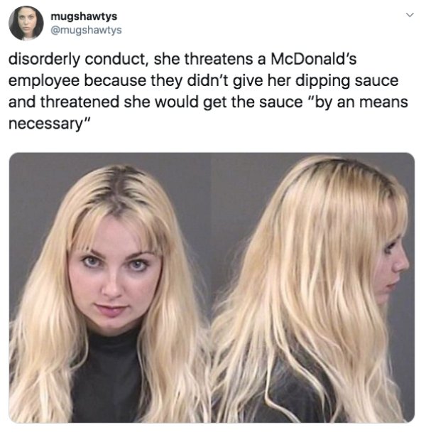 florida woman mcdonalds sauce - mugshawtys disorderly conduct, she threatens a McDonald's employee because they didn't give her dipping sauce and threatened she would get the sauce "by an means necessary"