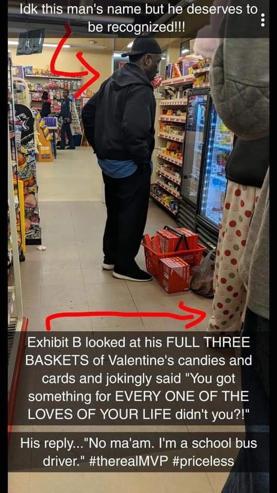 bus driver funny memes - Idk this man's name but he deserves to . be recognized!!! Exhibit B looked at his Full Three Baskets of Valentine's candies and cards and jokingly said "You got something for Every One Of The Loves Of Your Life didn't you?!" His .