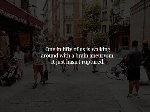 street - One in fifty of us is walking around with a brain aneurysm. It just hasn't ruptured.