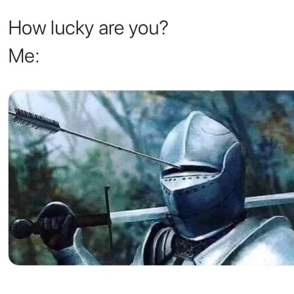 lucky are you meme - How lucky are you? Me