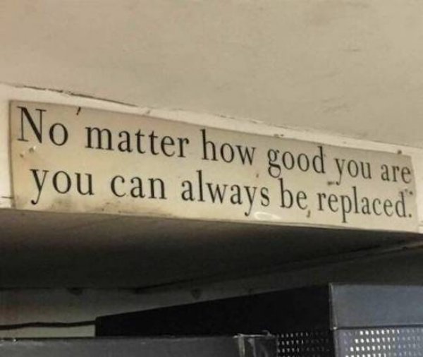 signage - No matter how good you are you can always be replaced