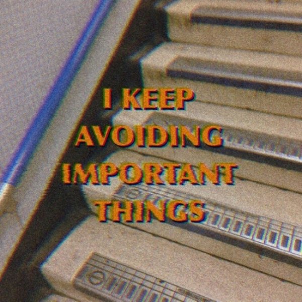 material - I Keep Avoiding Importante Things