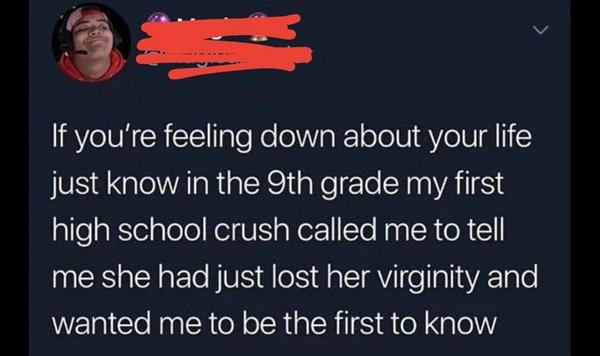 presentation - 'If you're feeling down about your life just know in the 9th grade my first high school crush called me to tell me she had just lost her virginity and wanted me to be the first to know