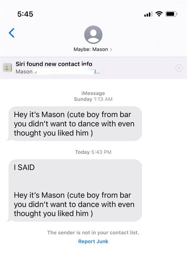 web page - . Maybe Mason > Siri found new contact info Mason, iMessage Sunday Hey it's Mason cute boy from bar you didn't want to dance with even thought you d him Today I Said Hey it's Mason cute boy from bar you didn't want to dance with even thought yo