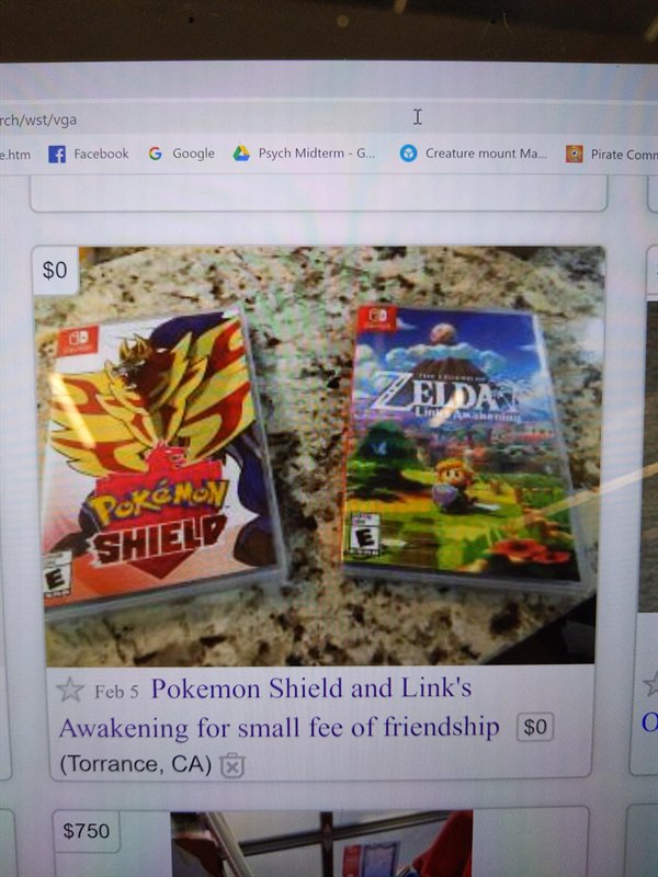 rchwstvga e.htm f Facebook G Google Psych Midterm G... Creature mount Ma... Pirate Comm $0 Tel Pokm Shield Feb 5 Pokemon Shield and Link's Awakening for small fee of friendship $0 Torrance, Ca $750