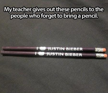 mean teachers funny - My teacher gives out these pencils to the people who forget to bring a pencil. Justin Bieber Ustin Bieber
