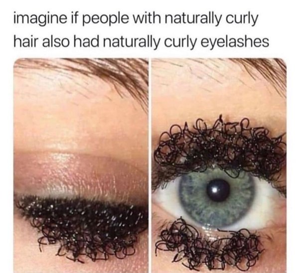 if people with curly hair had curly eyelashes - imagine if people with naturally curly hair also had naturally curly eyelashes