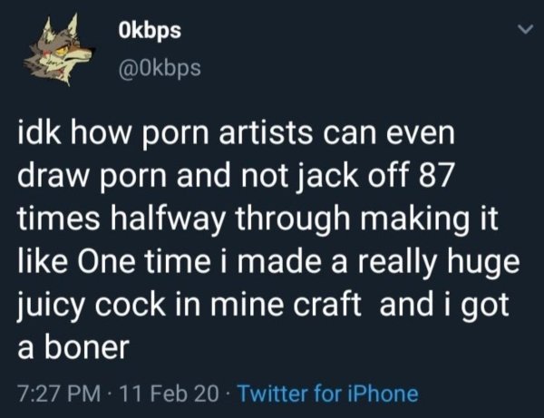 coming soon - Okbps idk how porn artists can even draw porn and not jack off 87 times halfway through making it One time i made a really huge juicy cock in mine craft and i got a boner 11 Feb 20. Twitter for iPhone