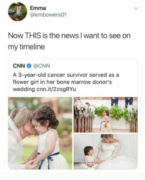 Humour - Emma Now This is the news I want to see on my timeline Cnn A 3yearold cancer survivor served as a flower girl in her bone marrow donor's wedding cnn.it2zogRYu