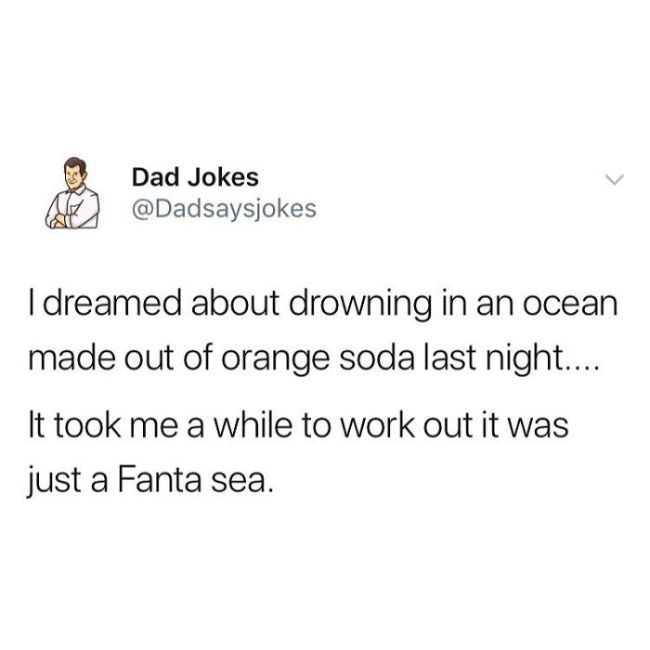 poetry pottery meme - S Dad Jokes I dreamed about drowning in an ocean made out of orange soda last night.... It took me a while to work out it was just a Fanta sea.