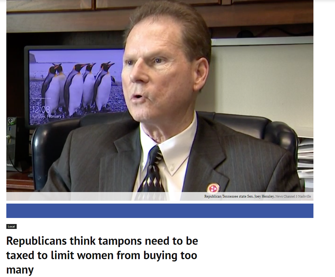 Republican Party - bruary Republican Tennesseestate Sen. Joey Bentley Republicans think tampons need to be taxed to limit women from buying too many