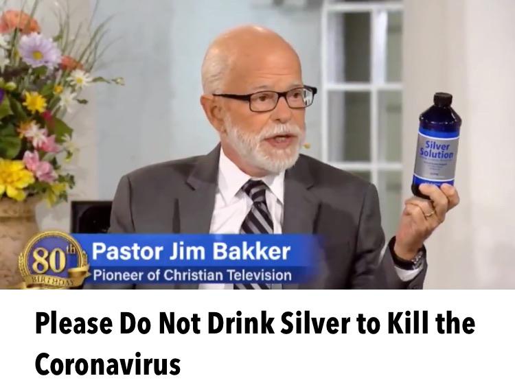 Coronavirus - Silver Solution goh Pastor Jim Bakker Pioneer of Christian Television Berthos Please Do Not Drink Silver to kill the Coronavirus