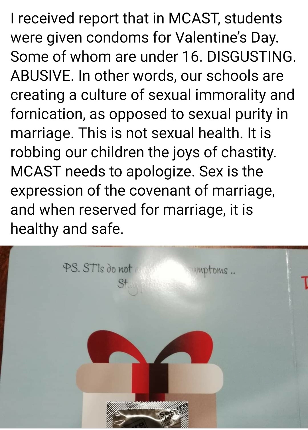 paper - I received report that in Mcast, students were given condoms for Valentine's Day. Some of whom are under 16. Disgusting. Abusive. In other words, our schools are creating a culture of sexual immorality and fornication, as opposed to sexual purity 