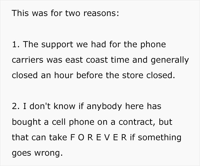 angle - This was for two reasons 1. The support we had for the phone carriers was east coast time and generally closed an hour before the store closed. 2. I don't know if anybody here has bought a cell phone on a contract, but that can take Forever if som