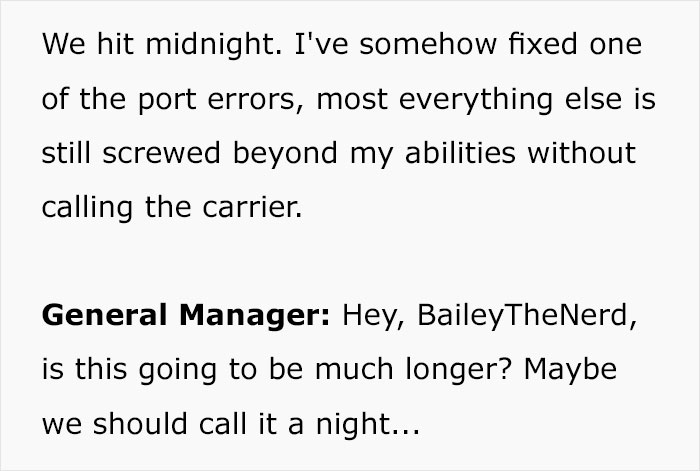 Feeling - We hit midnight. I've somehow fixed one of the port errors, most everything else is still screwed beyond my abilities without calling the carrier. General Manager Hey, BaileyTheNerd, is this going to be much longer? Maybe we should call it a nig