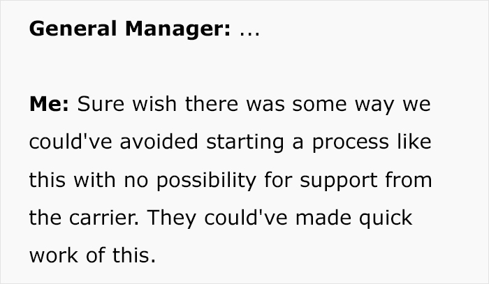 angle - General Manager ... Me Sure wish there was some way we could've avoided starting a process this with no possibility for support from the carrier. They could've made quick work of this.