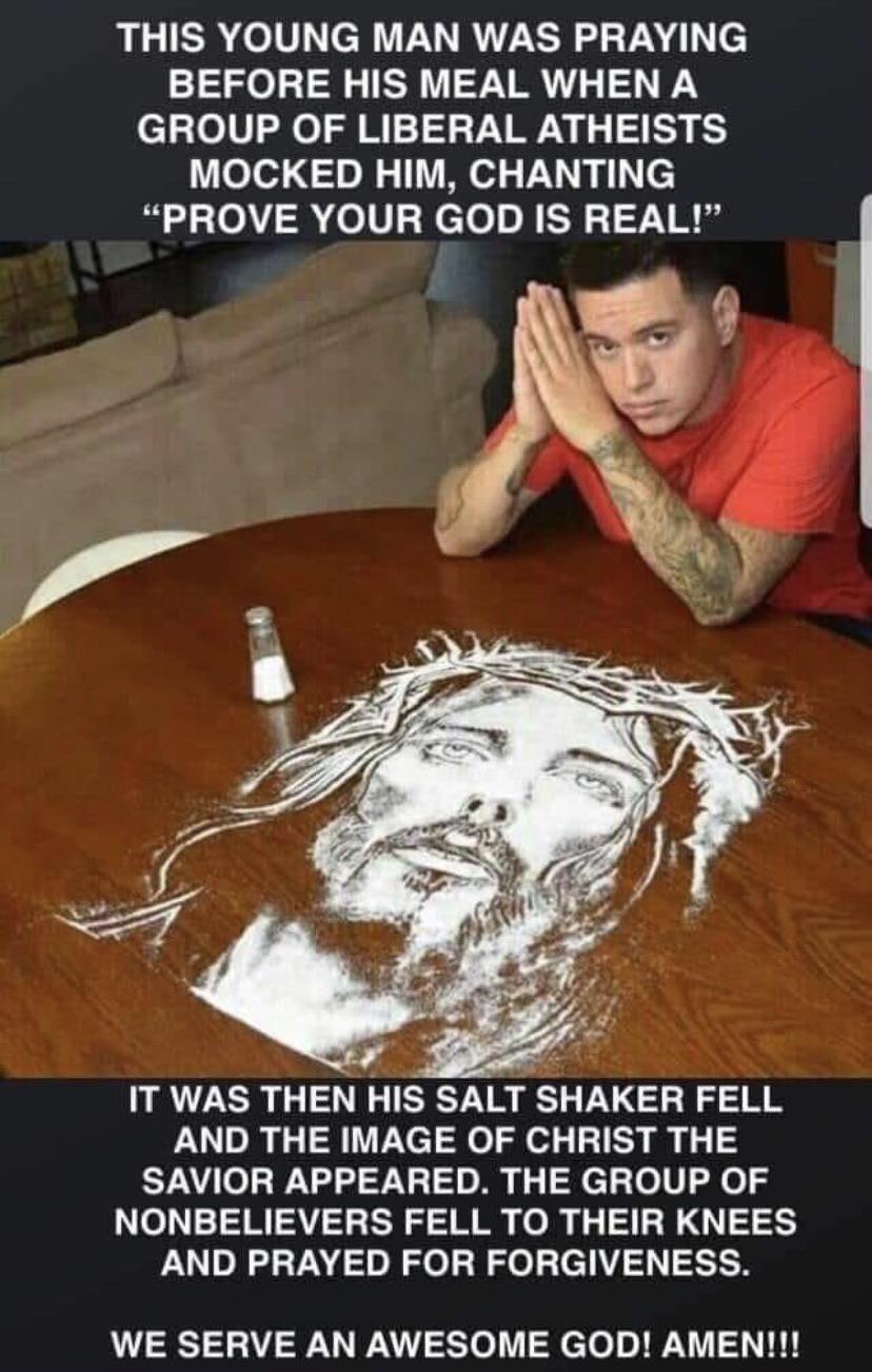 salt jesus - This Young Man Was Praying Before His Meal When A Group Of Liberal Atheists Mocked Him, Chanting "Prove Your God Is Real! It Was Then His Salt Shaker Fell And The Image Of Christ The Savior Appeared. The Group Of Nonbelievers Fell To Their Kn