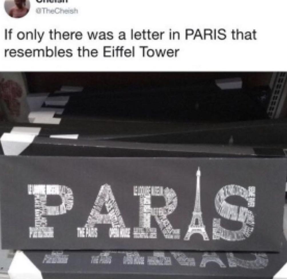 electronics - Ucie TheChesh The Christi If only there was a letter in Paris that resembles the Eiffel Tower Pars