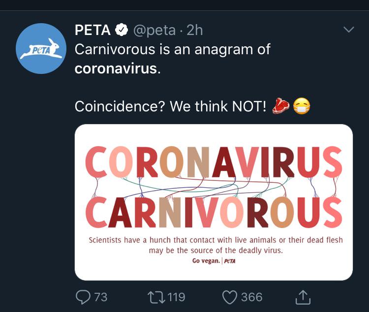 online advertising - Petar Peta 2h Carnivorous is an anagram of coronavirus. Coincidence? We think Not! > Coronavirus Carnivorous Scientists have a hunch that contact with live animals or their dead flesh may be the source of the deadly virus. Go vegan. P