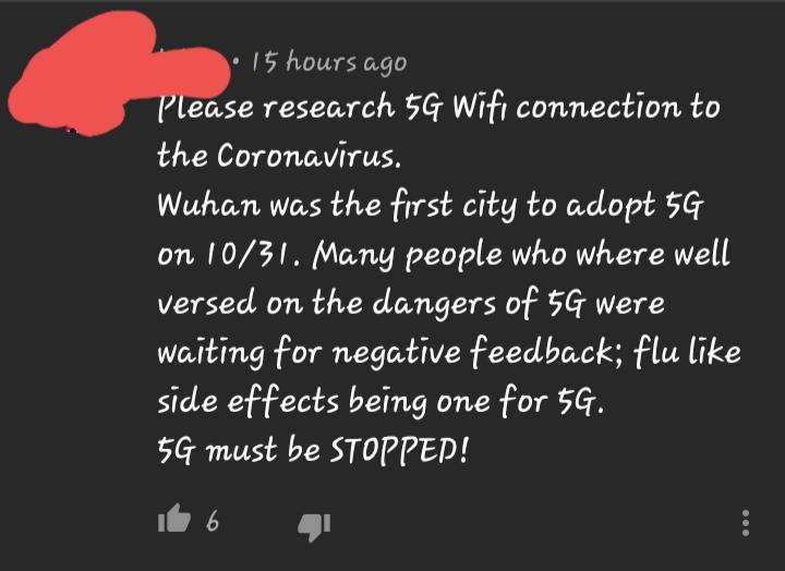 love - 15 hours ago Please research 5G Wifi connection to the Coronavirus. Wuhan was the first city to adopt 5G on 1031. Many people who where well versed on the dangers of 5G were waiting for negative feedback; flu side effects being one for 5G. 5G must 