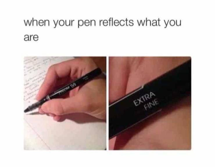 funny insecure meme - when your pen reflects what you are Extra Fine