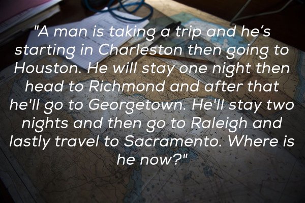 writing - "A man is taking a trip and he's starting in Charleston then going to Houston. He will stay one night then head to Richmond and after that he'll go to Georgetown. He'll stay two nights and then go to Raleigh and lastly travel to Sacramento. Wher