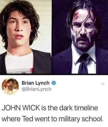 john wick ted military school - Brian Lynch John Wick is the dark timeline where Ted went to military school.