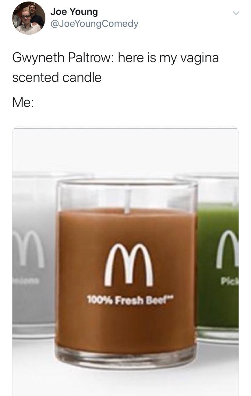 McDonald's - Joe Young YoungComedy Gwyneth Paltrow here is my vagina scented candle Me 100% Fresh Bool
